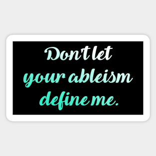 Don't let your ableism define me. Sticker